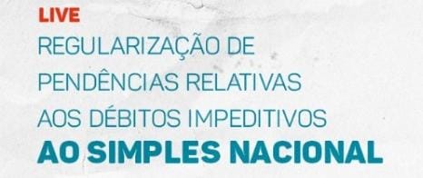 Assista à live sobre Regularização de Pendências relativas aos Débitos Impeditivos ao Simples Nacional com Silas Santiago